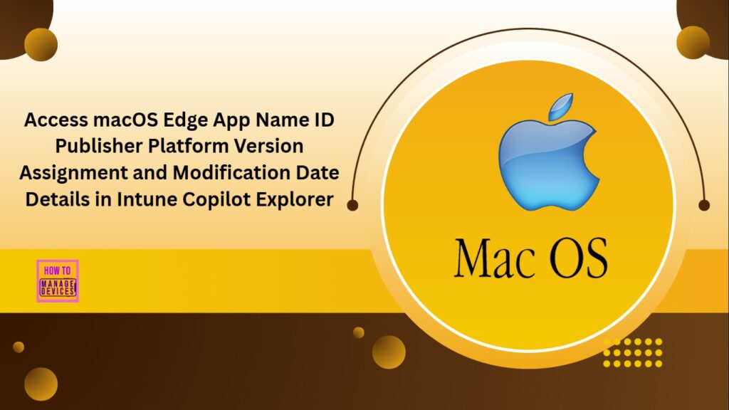 Cara Mengakses MacOS Edge -App Nama ID Penerbit -Platform Versi dan Detail Tanggal Amandemen Di Blog HTMD Intune Copilot Explorer HTMD
