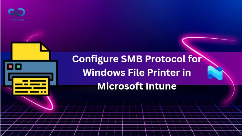 Configure SMB Protocol For Windows File Printer And Network Sharing In Microsoft Intune HTMD Blog
