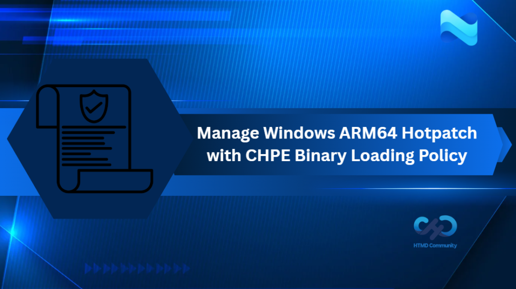 Manage Windows ARM64 Hotpatch With CHPE Binary Loading Policy In Microsoft Intune HTMD Blog