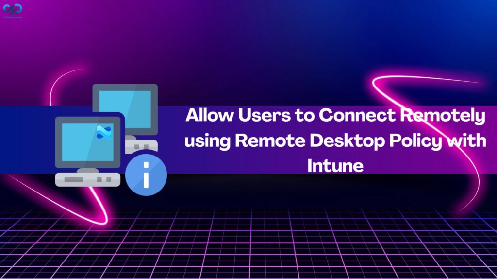 Configure Allow Users To Connect Remotely Using Remote Desktop Policy With Intune HTMD Blog
