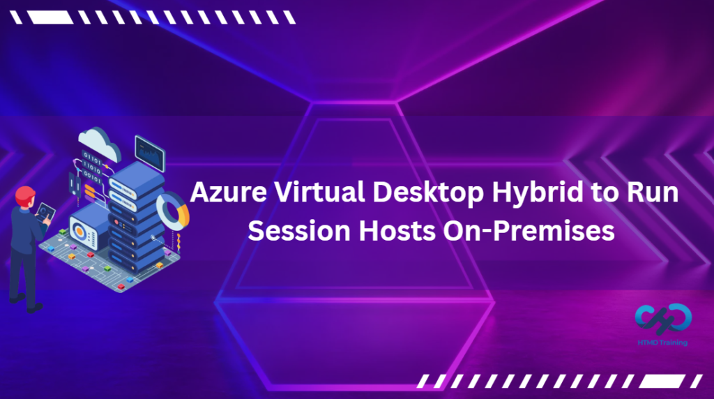 Azure Virtual Desktop Hybrid To Run Session Hosts On-Premises Without Full Cloud Migration HTMD Blog